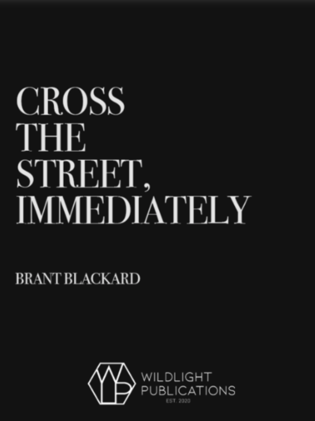 Cross the Street, Immediately by Brant Blackard