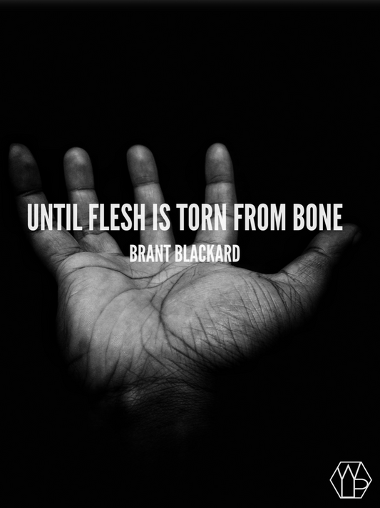 Until Flesh is Torn from Bone by Brant Blackard